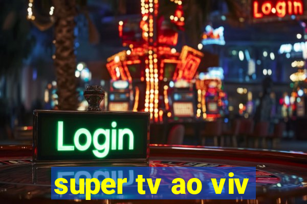 super tv ao viv